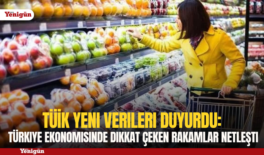 TÜİK yeni verileri duyurdu: Türkiye ekonomisinde dikkat çeken rakamlar netleşti