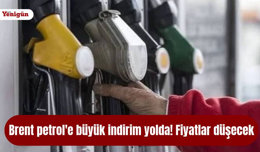 Brent petrol'e büyük indirim yolda! Fiyatlar düşecek
