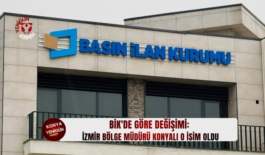 BİK'de göre değişimi: İzmir Bölge Müdürü Konyalı o isim oldu