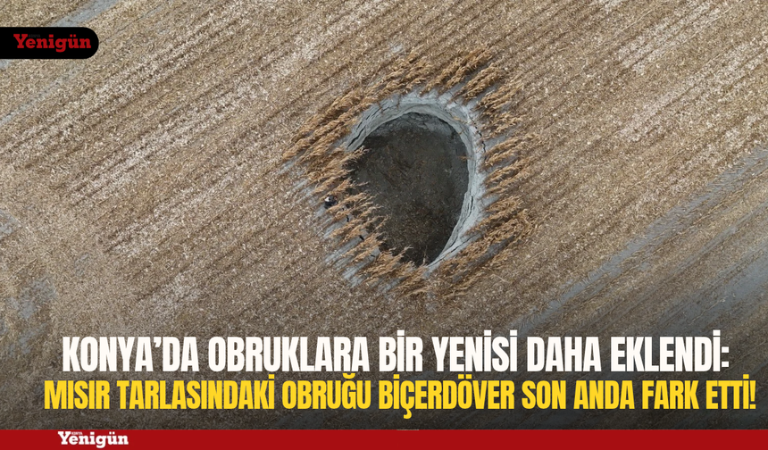 Konya'da  oluşan obruklara bir yenisi daha eklendi!