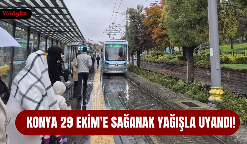Konya 29 Ekim'e sağanak yağışla uyandı!