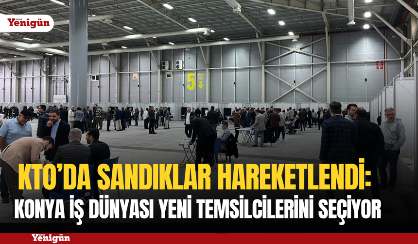 KTO’da sandıklar hareketlendi: Konya iş dünyası yeni temsilcilerini seçiyor