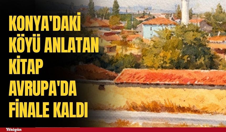 Konya'daki köyü anlatan kitap Avrupa'da finale kaldı