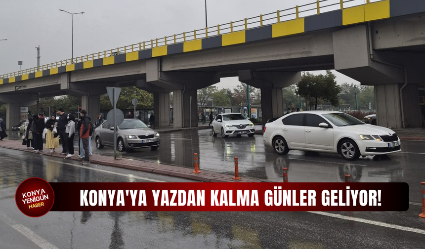 Konya'ya yazdan kalma günler geliyor! Yağışlar ne zaman bitecek?
