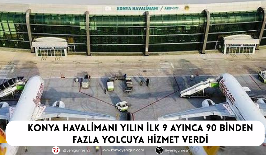 Konya Havalimanı yılın ilk 9 ayında 90 binden fazla yolcuya hizmet verdi