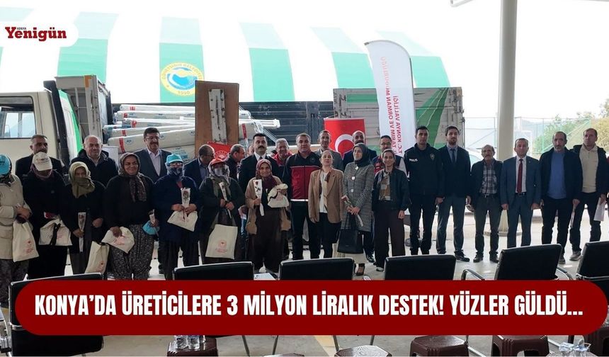 Konya’da üreticilere 3 milyon liralık destek! Yüzler güldü…