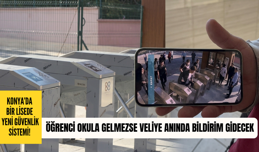 Konya’da bir lisede yeni güvenlik sistemi! Öğrenci okula gelmezse veliye anında bildirim gidecek