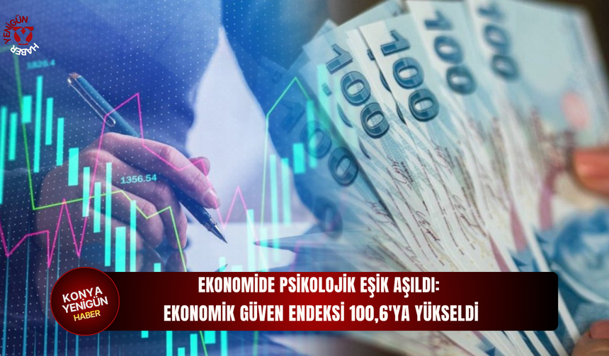 Ekonomide kritik eşik aşıldı! Güven endeksi 100'ü geçti