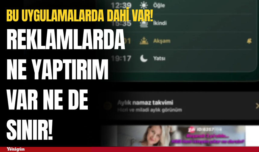 Reklamlarda sınır nerede? Ezan uygulamalarına kadar ulaştı
