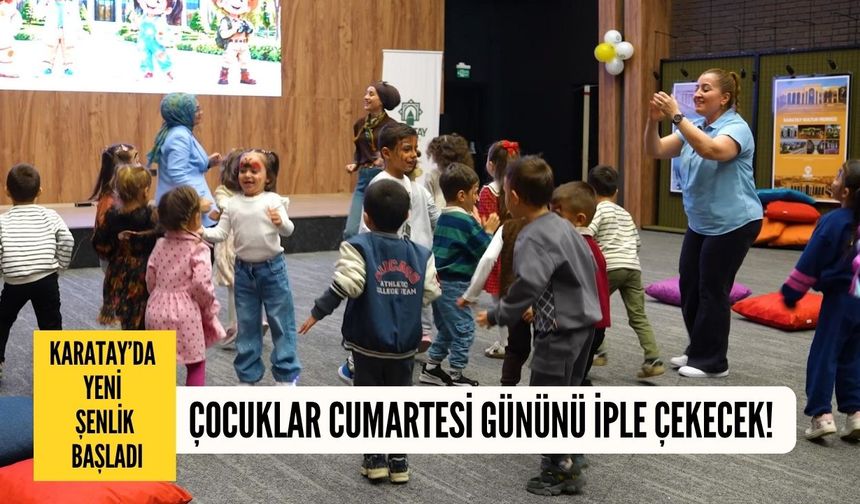 Çocuklar cumartesi gününü iple çekecek! Karatay’da yeni şenlik başladı