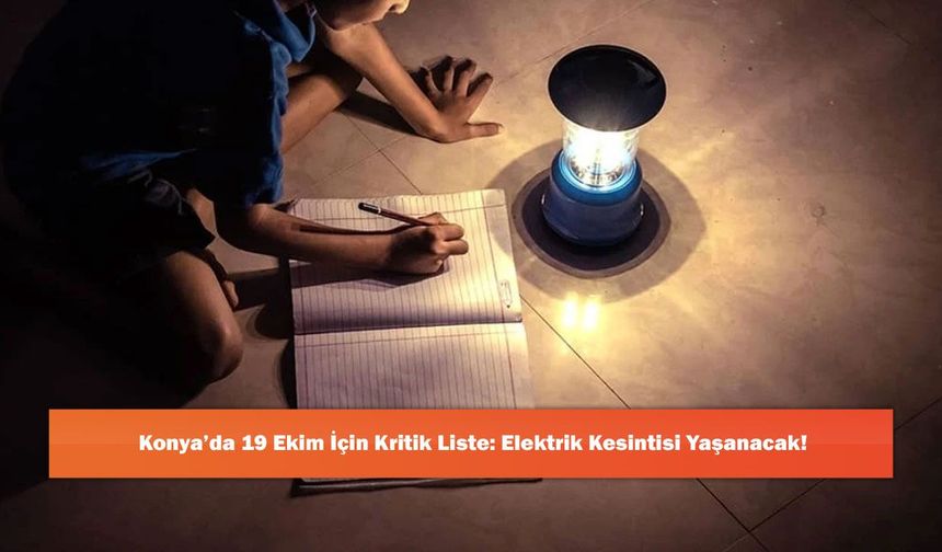 Konya’da 19 Ekim İçin Kritik Liste: Elektrik Kesintisi Yaşanacak!