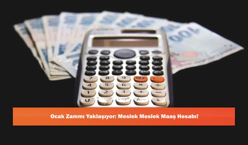 Ocak Zammı Yaklaşıyor: Meslek Meslek Maaş Hesabı!