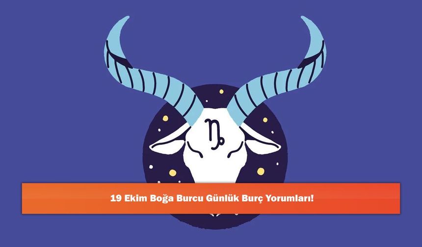 19 Ekim Boğa Burcu Günlük Burç Yorumları!