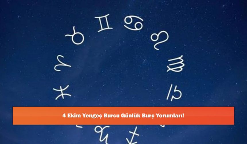4 Ekim Yengeç Burcu Günlük Burç Yorumları!