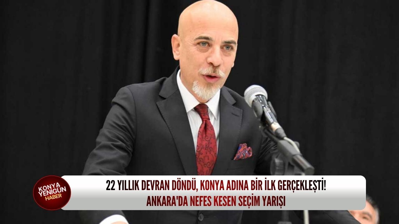 22 yıllık devran döndü, Konya adına bir ilk gerçekleşti! Ankara'da nefes kesen seçim yarışı