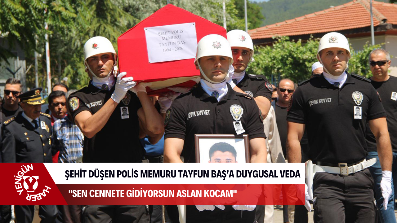 Şehit düşen Polis Memuru Tayfun Baş’a duygusal veda: "Sen cennete gidiyorsun aslan kocam"