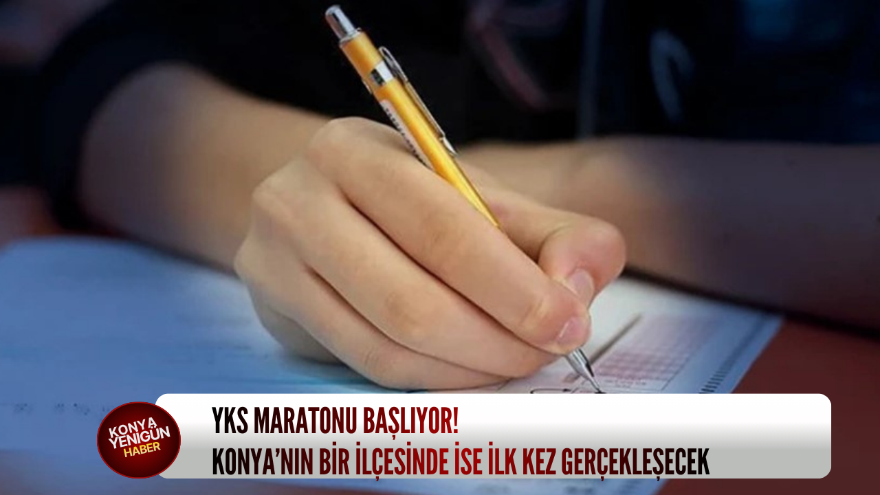 YKS maratonu başlıyor: Konya'nın bir ilçesinde ise ilk kez gerçekleşecek