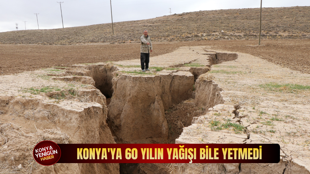 Konya'da 60 yılın yağışı bile yetmedi