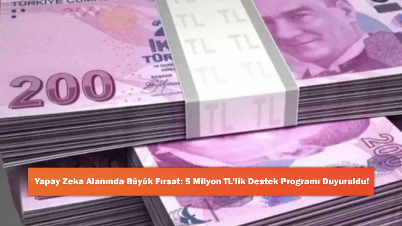 Yapay Zeka Alanında Büyük Fırsat: 5 Milyon TL'lik Destek Programı Duyuruldu!
