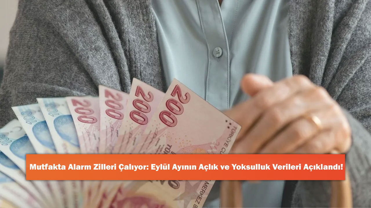 Mutfakta Alarm Zilleri Çalıyor: Eylül Ayının Açlık ve Yoksulluk Verileri Açıklandı!