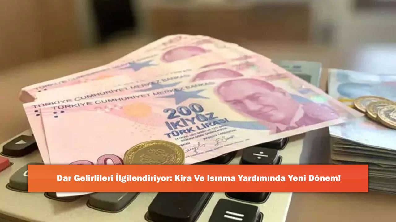 Dar Gelirlileri İlgilendiriyor: Kira Ve Isınma Yardımında Yeni Dönem!