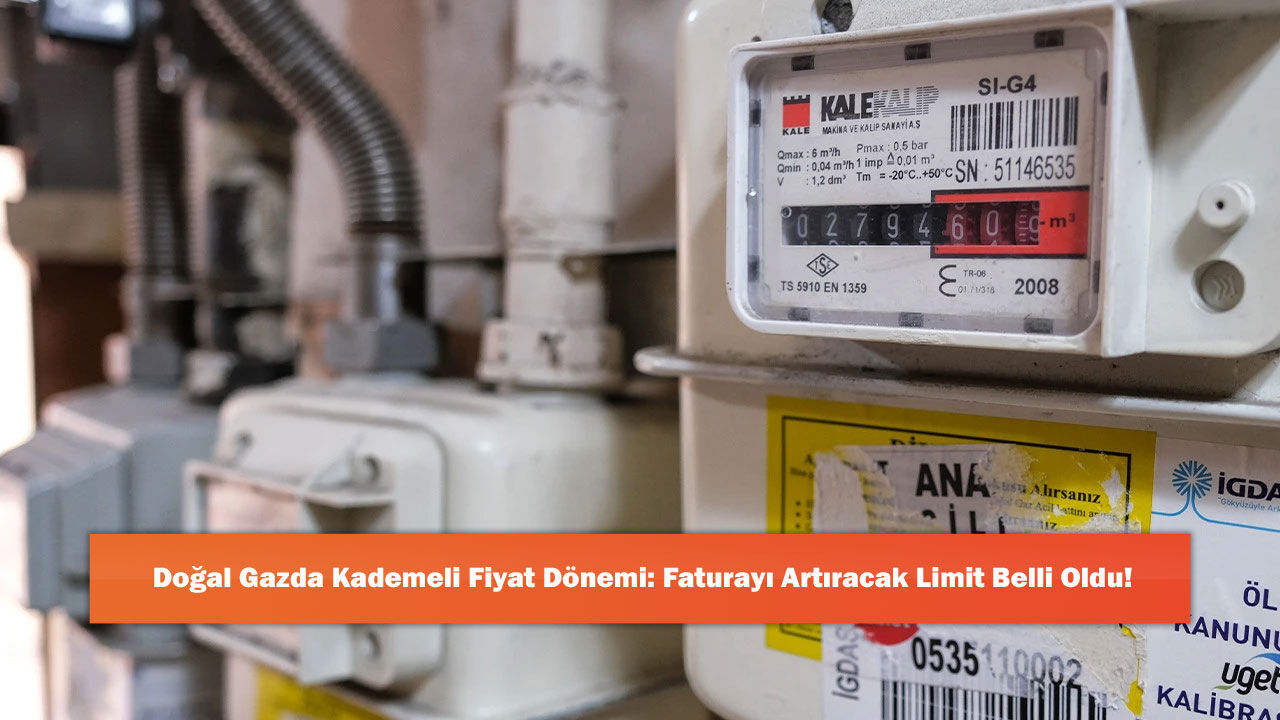 Doğal Gazda Kademeli Fiyat Dönemi: Faturayı Artıracak Limit Belli Oldu!