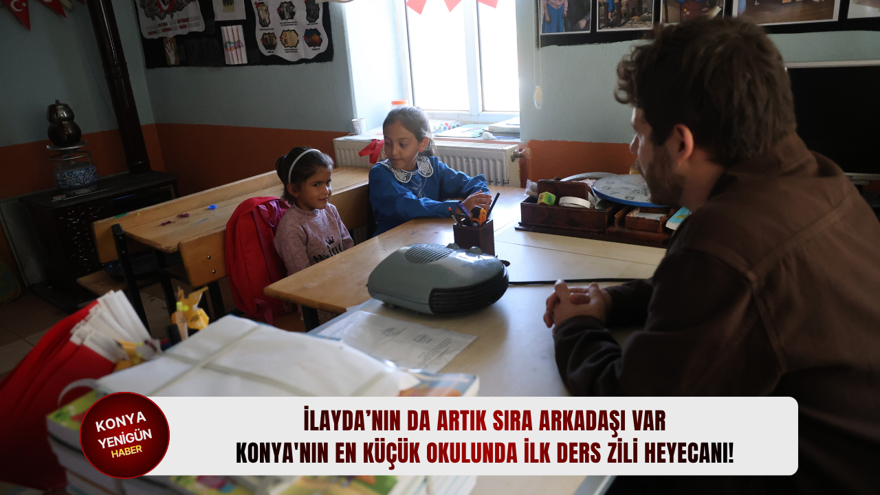 İlayda’nın da artık sıra arkadaşı var: Konya'nın en küçük okulunda ilk ders zili heyecanı!
