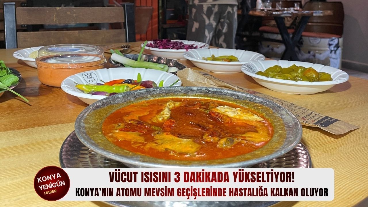 Konya’nın atomu mevsim geçişlerinde hastalığa kalkan oluyor