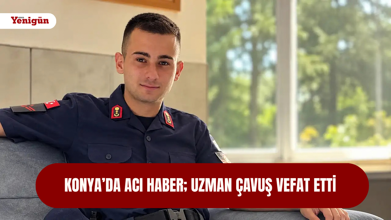 Konya’da acı haber; Uzman çavuş vefat etti
