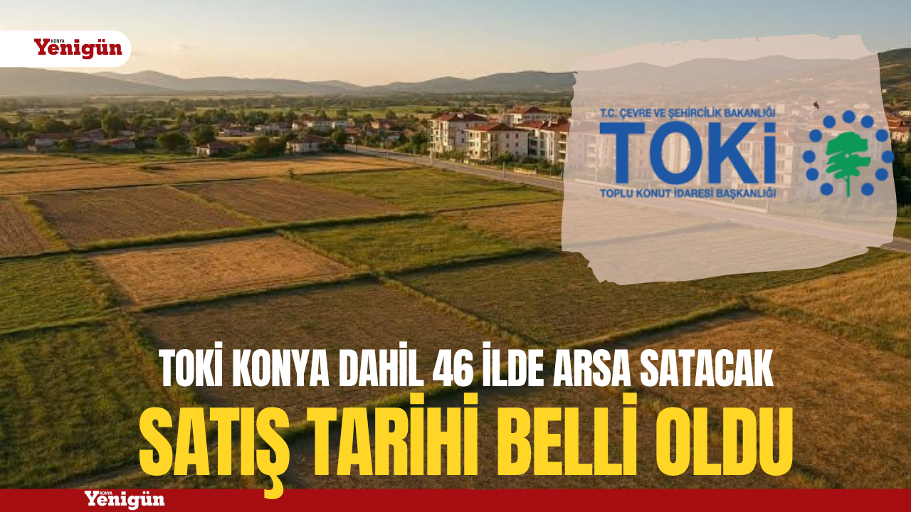 TOKİ'den Konya dahil 46 şehire fırsat; Tarih belli oldu