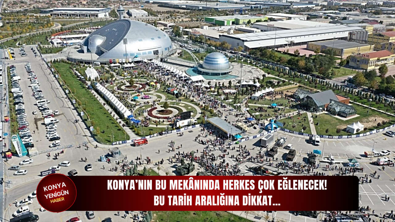 Konya’nın bu mekânında herkes çok eğlenecek! Bu tarih aralığına dikkat…