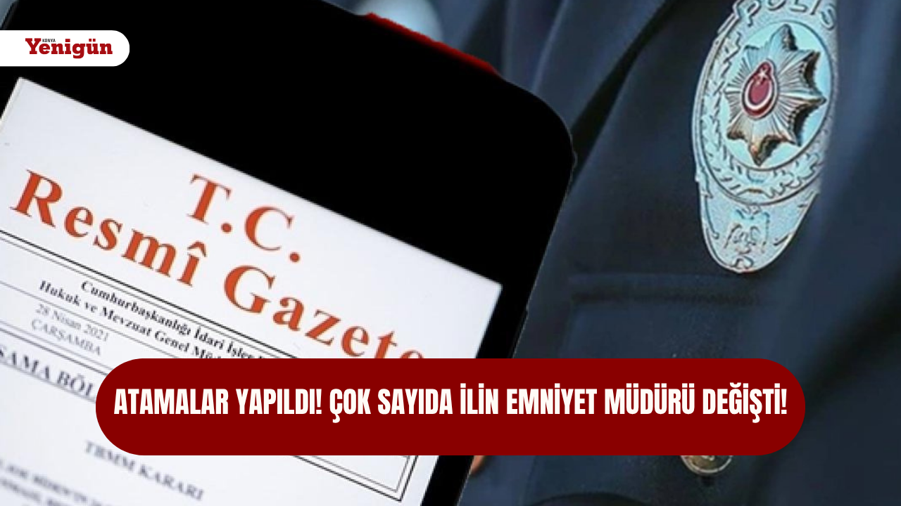 Atamalar yapıldı! Çok sayıda ilin emniyet müdürü değişti!