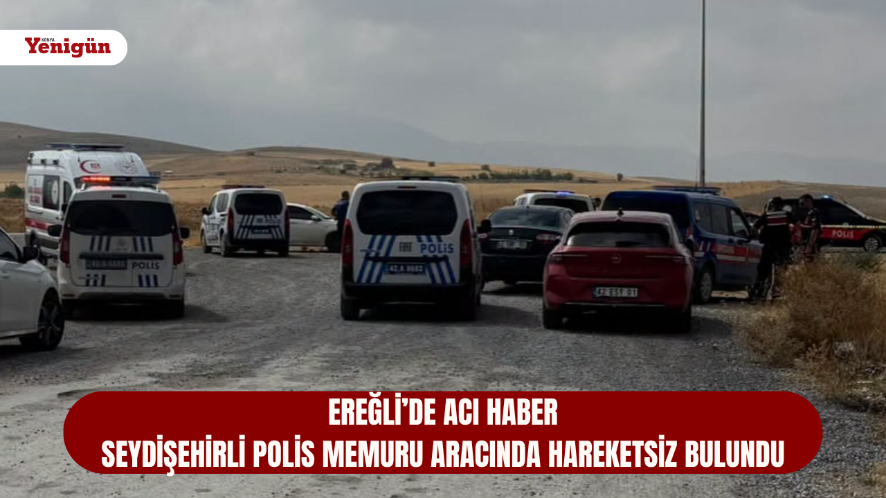 Ereğli’de acı haber: Seydişehirli polis memuru aracında hareketsiz bulundu