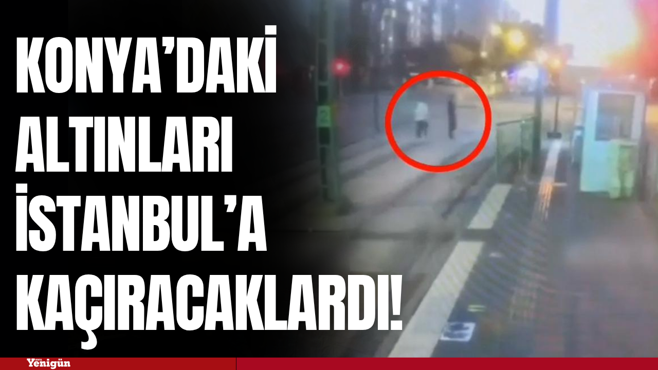 Altınları alıp İstanbul’a kaçacaklardı! Konya polisinden nefes kesen takip