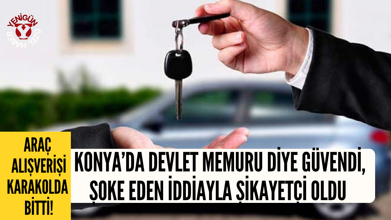 Konya'da devlet memuru diye güvendi, şok iddiayla şikayetçi oldu