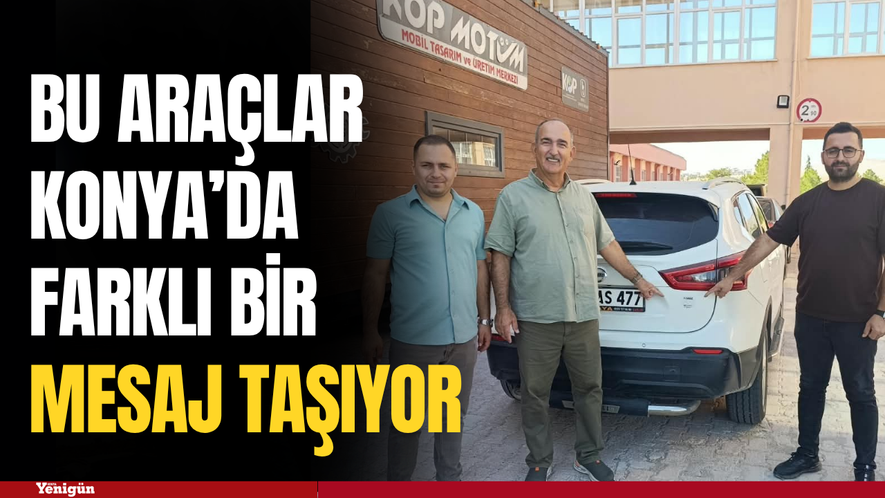 Bu araçlar Konya’da farklı bir mesaj taşıyor