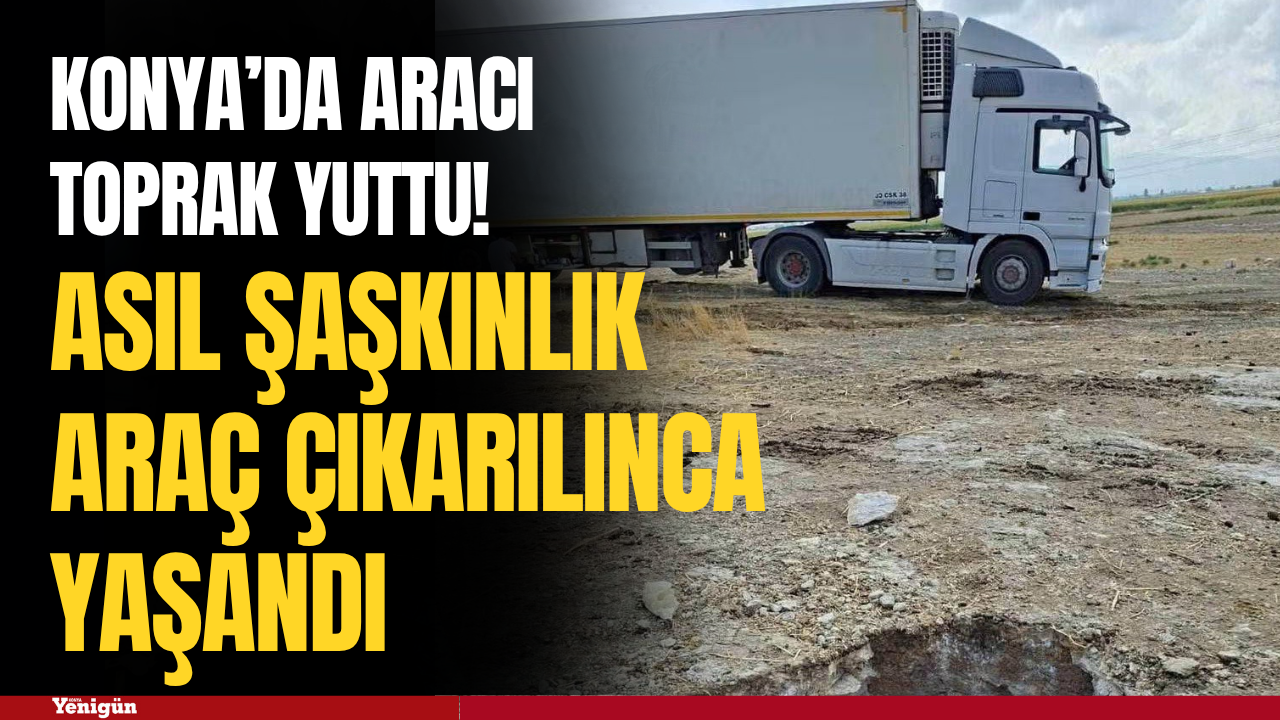 Konya’da aracı toprak yuttu! Asıl şaşkınlık araç çıkarılınca yaşandı