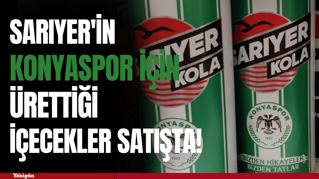 Sarıyer'in Konyaspor için ürettiği içecekler satışta!