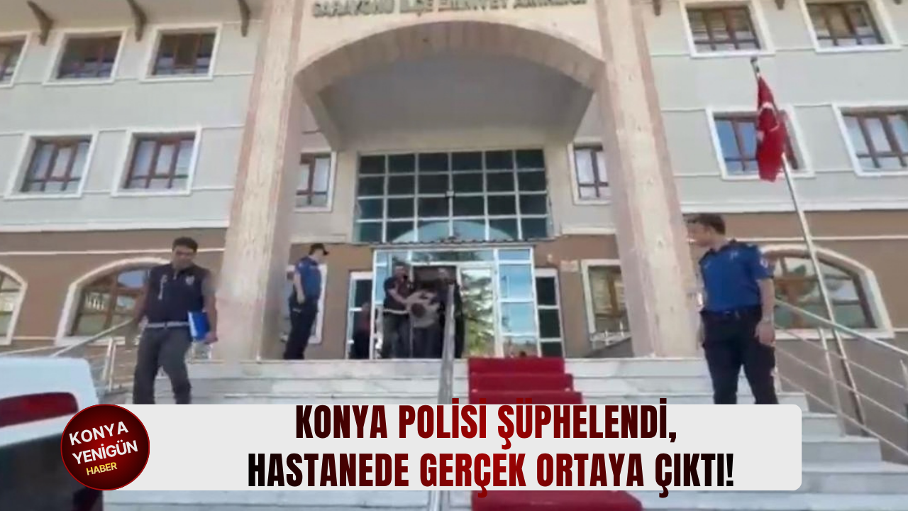 Konya'da polis şüphelendi, hastanede gerçek ortaya çıktı!