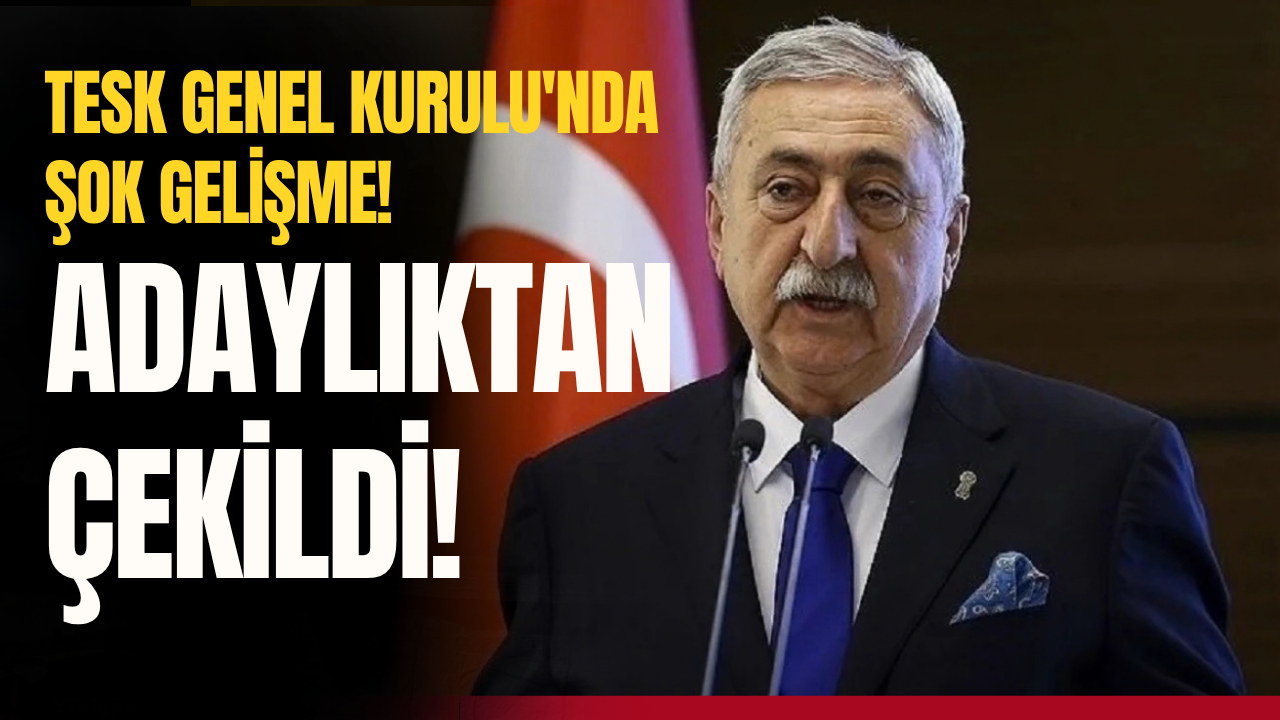 TESK Genel Kurulu'nda şok gelişme! Adaylıktan çekildi!