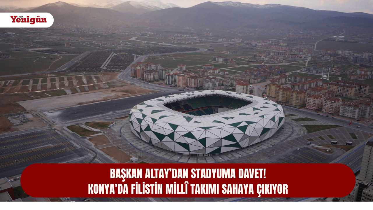 Başkan Altay’dan stadyuma davet! Konya’da Filistin millî takımı sahaya çıkıyor