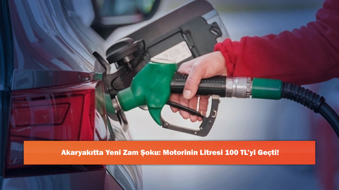 Akaryakıtta Yeni Zam Şoku: Motorinin Litresi 100 TL’yi Geçti!