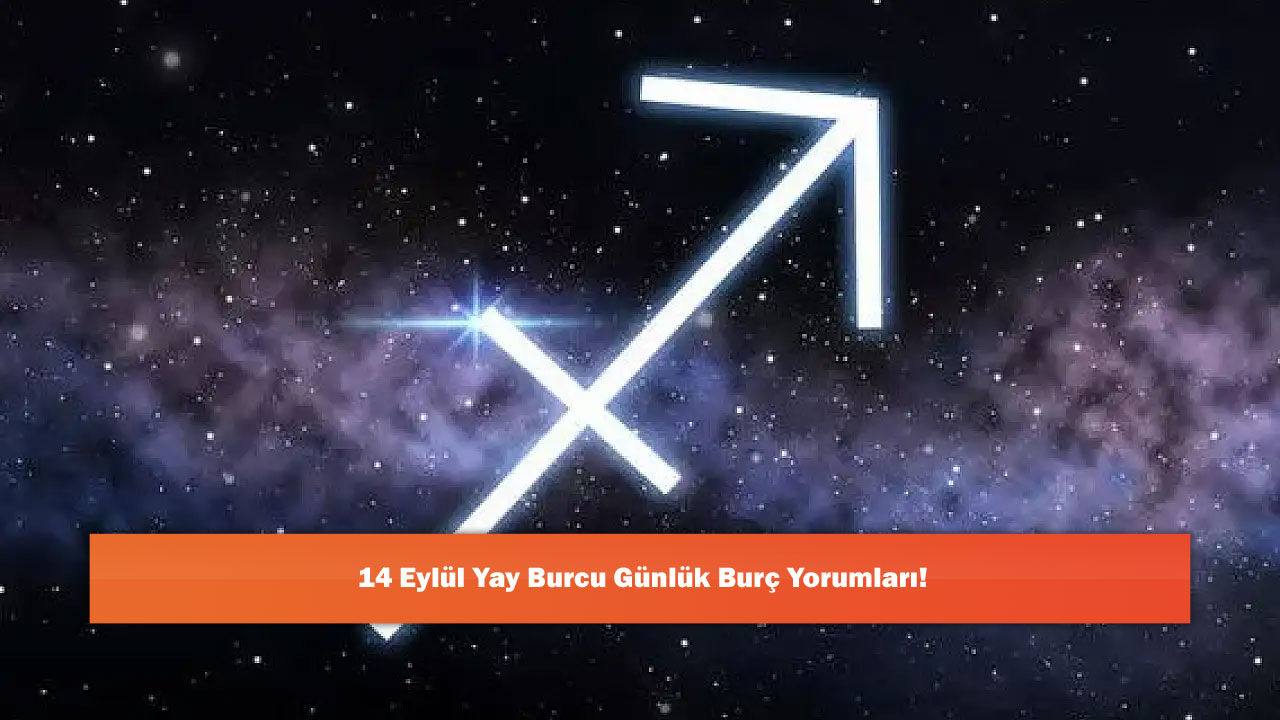 14 Eylül Yay Burcu Günlük Burç Yorumları!