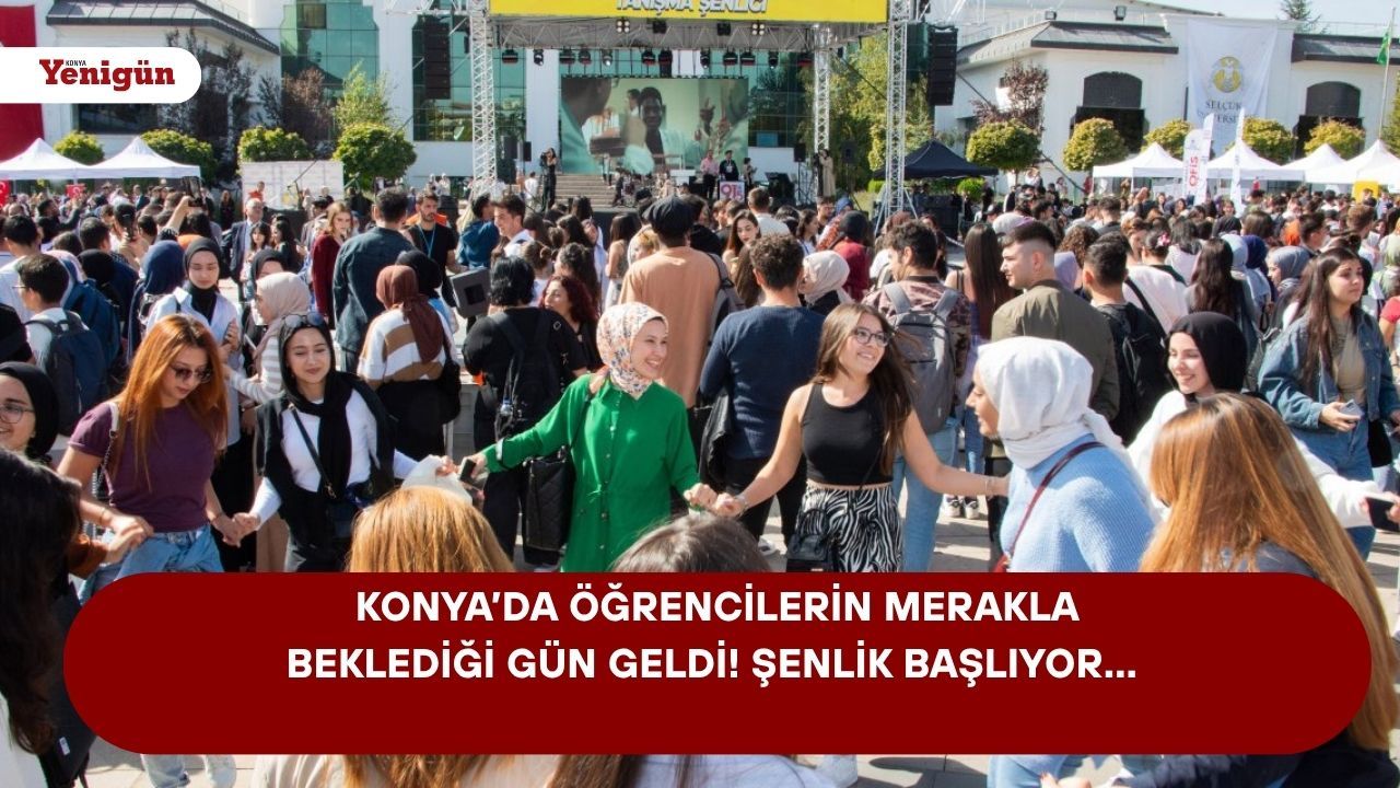 Konya’da öğrencilerin merakla beklediği gün geldi! Şenlik başlıyor…
