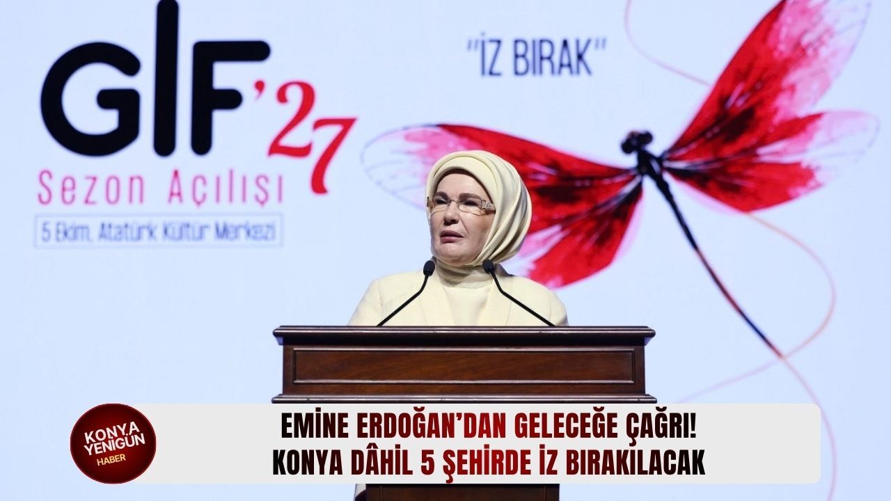 Emine Erdoğan’dan geleceğe çağrı! Konya dâhil 5 şehirde iz bırakılacak