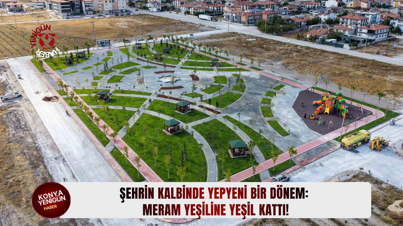 Şehrin kalbinde yepyeni bir dönem: Meram yeşiline yeşil kattı!