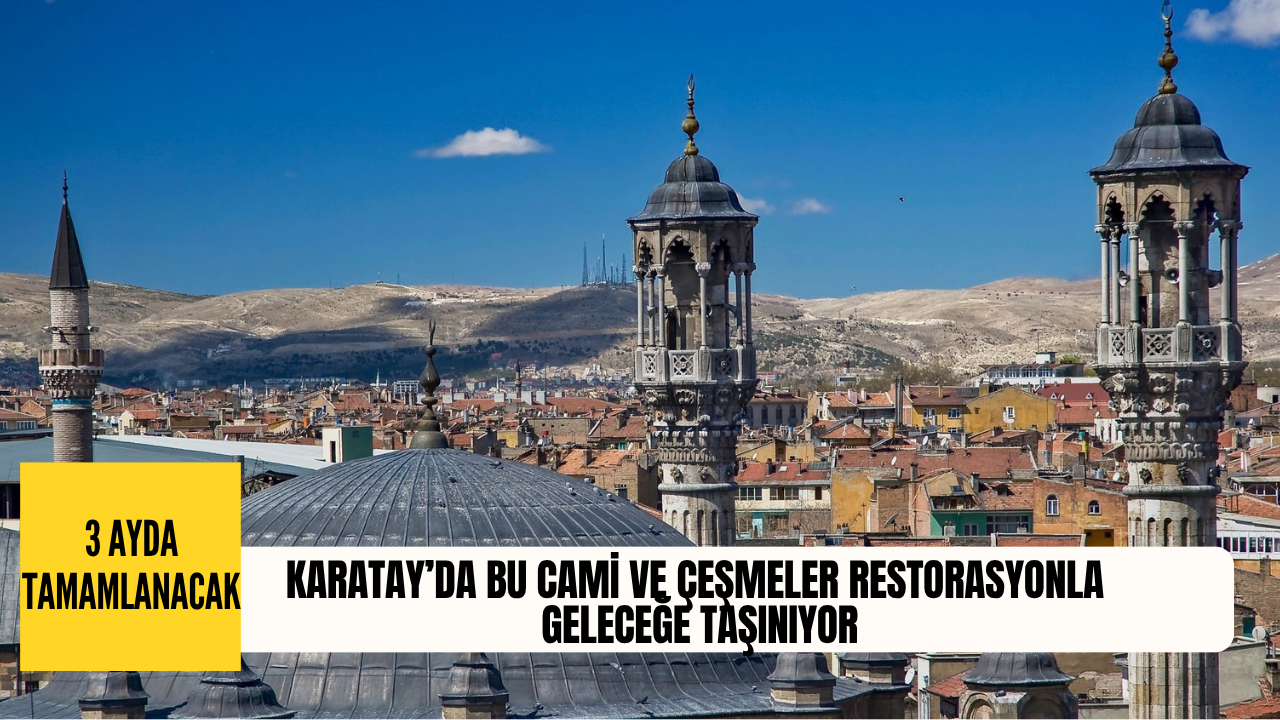 Karatay’da bu cami ve çeşmeler restorasyonla geleceğe taşınıyor