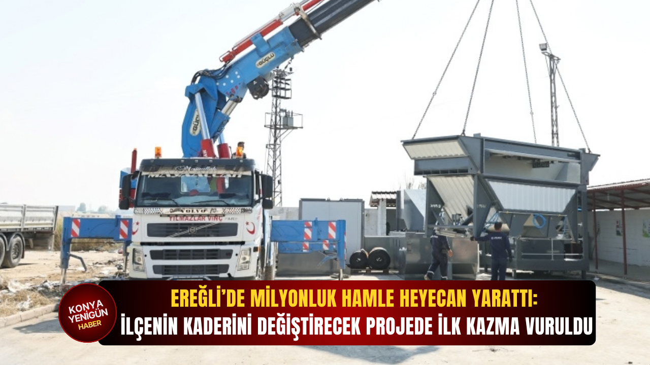Ereğli’de milyonluk hamle heyecan yarattı: İlçenin kaderini değiştirecek projede ilk kazma vuruldu