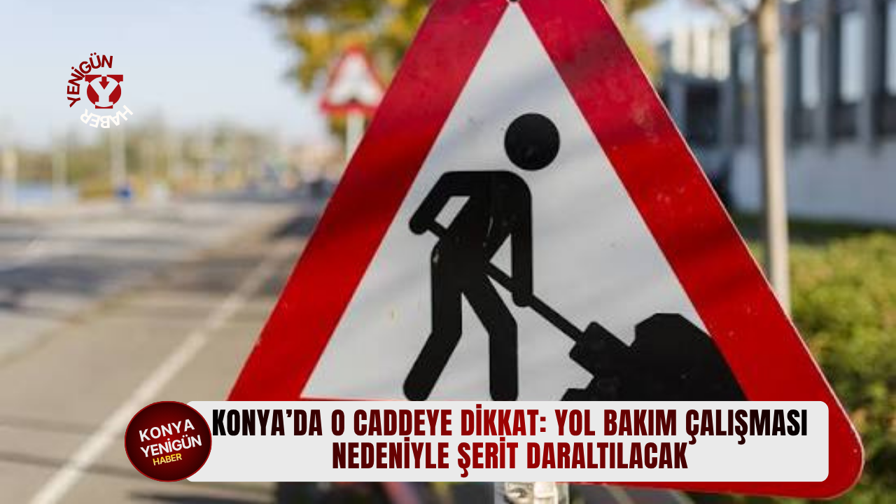 Konya’da o caddeye dikkat: Yol bakım çalışması nedeniyle şerit daraltılacak