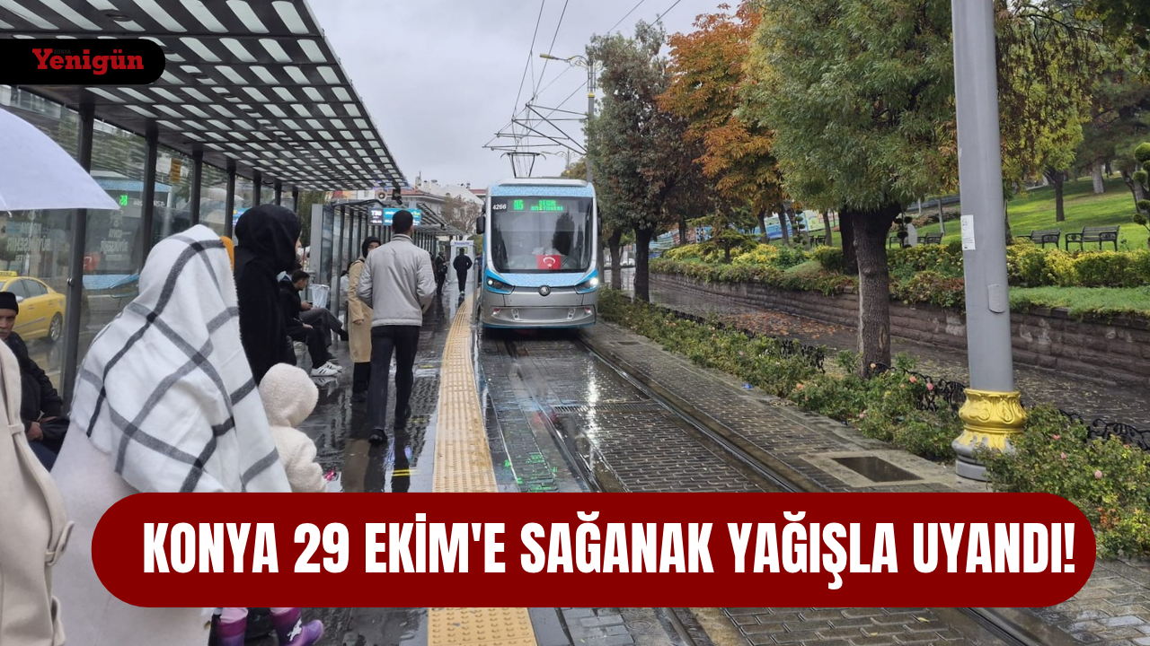 Konya 29 Ekim'e sağanak yağışla uyandı!